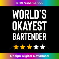 worlds okayest bartender best bartender bar funny bartend - sublimation-optimized png file - access the spectrum of sublimation artistry