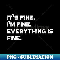 its fine im fine everything is fine funny vintage retro white - special edition sublimation png file - perfect for sublimation art