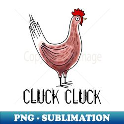 cluck cluck - premium png sublimation file - create with confidence