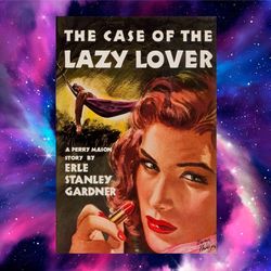 the case of the lazy lover by erle stanley gardner (author)