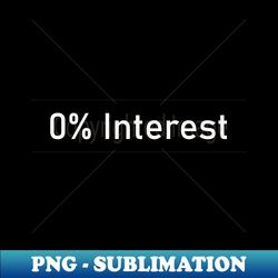 no interest - png transparent digital download file for sublimation - create with confidence