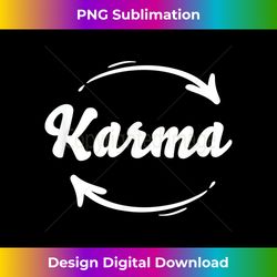 karma cycle what goes around comes around arrow funny sa - urban sublimation png design - enhance your art with a dash of spice