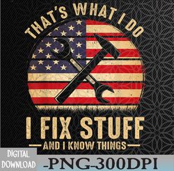 that's what i do i fix stuff and i know things funny saying svg, eps, png, dxf, digital download