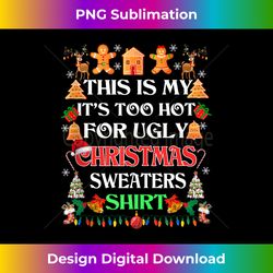 This Is My It's Too Hot For Ugly Christmas Sweaters Tank T - Sophisticated PNG Sublimation File - Spark Your Artistic Genius
