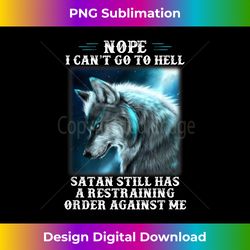 nope i cant go to hell satan still has a restraining t-s - sophisticated png sublimation file - access the spectrum of sublimation artistry