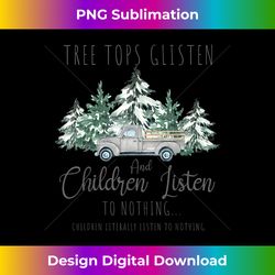 Tree Tops Glisten And Children Listen To Nothing, Chris - Sleek Sublimation PNG Download - Infuse Everyday with a Celebratory Spirit