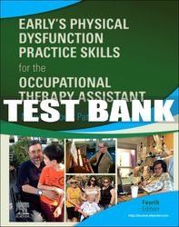 test bank for earlys physical dysfunction practice skills for the occupational therapy assistant, 4th - 2022 all chapter