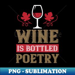 wine - wine is bottled poetry - professional sublimation digital download - perfect for sublimation mastery
