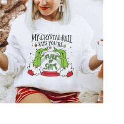 magic practical sweatshirt, my crystal ball says you're full of shit crewneck, christmas tee,crystal ball shirt,whoville