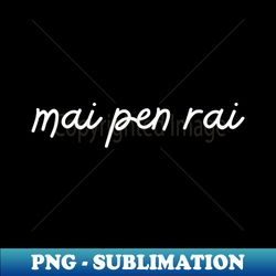 mai pen rai - white - vintage sublimation png download - bring your designs to life