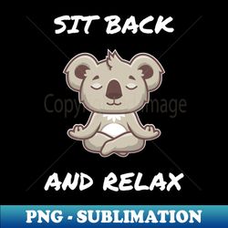 sit back and relax koala - exclusive sublimation digital file - stunning sublimation graphics