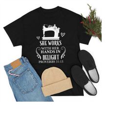 she works with her hands shirt, proverbs 31, christian shirts, sewing tee, gift for quilter, sewing lover gift, gift for
