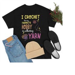 crochet shirt, i crochet but my favorite hobby is collecting yarn, crochet gift, crochet gift idea, crochet love, croche