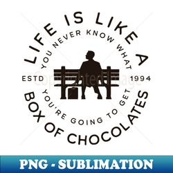 life is like a box of chocolates - signature sublimation png file - unleash your creativity