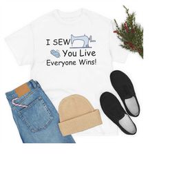 sewing shirt, i sew you live everyone wins, sewing gift, love sewing, sewing gifts for her, sewing gifts women, sew gift