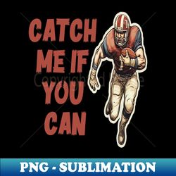 catch me if you can - instant png sublimation download - perfect for sublimation art