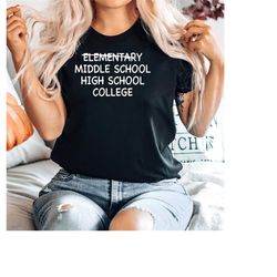 elementary middle school high school college shirt, gift for her, gift for him, graduation shirt, collage shirt, element