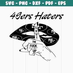 49ers haters shut the fuck up svg digital download