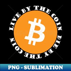 bitcoin maximalist live by the coin die by the coin - premium png sublimation file - unlock vibrant sublimation designs