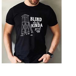 blind date kinda girl, hunter wife, hunting shirt, deer shirt, unisex tee, graphic tee, girls can hunt too