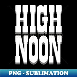 high noon - decorative sublimation png file - transform your sublimation creations