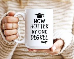 now hotter by one degree coffee mug, best graduation gift for college and high school graduates