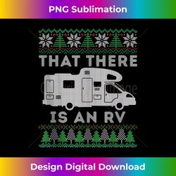 that there is an rv ugly christmas camping holiday tank - edgy sublimation digital file - reimagine your sublimation pieces