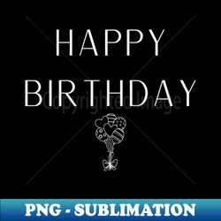 happy birthday balloons - png transparent sublimation file - enhance your apparel with stunning detail