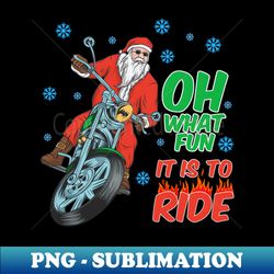 oh what fun it is to ride santa - digital sublimation download file - stunning sublimation graphics