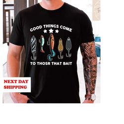 good things, fishing t-shirt, fish shirt, fishing gear for men and women, funny fishing shirt, fishing tshirt