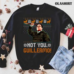 new not you guillermo what we do shadow fan gifts funny ugly christmas shirt - olashirt