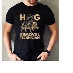hog removal hunting shirt, hunting shirt, hunting gift, hunting, hunter shirt, boar hunting, hunting season