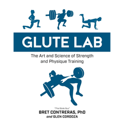 glute lab: the art and science of strength and physique training