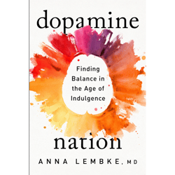 dopamine nation: finding balance in the age of indulgence