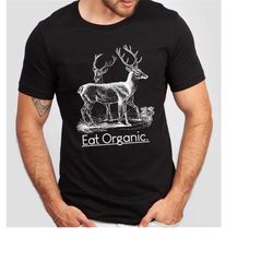 whitetail deer t-shirt - eat organic - deer shirt - hunter - hunting gift - deer hunting - buck - graphic tee - hunting