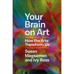 your brain on art: how the arts transform us