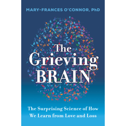 the grieving brain: the surprising science of how we learn from love and loss