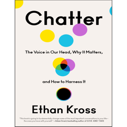 chatter: the voice in our head, why it matters, and how to harness it