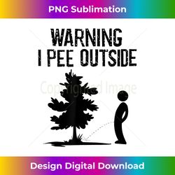 Cool Warning I Pee Outside  Funny Boy Peeing Camping Gi - Contemporary PNG Sublimation Design - Spark Your Artistic Genius