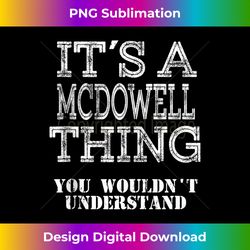 Its A MCDOWELL Thing You Wouldnt Understand Matching Family Tank T - Sublimation-Optimized PNG File - Infuse Everyday with a Celebratory Spirit