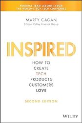 inspired: how to create tech products customers love (silicon valley product group)