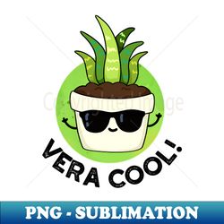 vera cool cute aloe vera pun - professional sublimation digital download - perfect for sublimation mastery