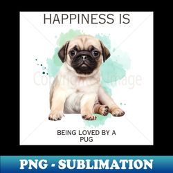 happiness is being loved by a pug - vintage sublimation png download - instantly transform your sublimation projects