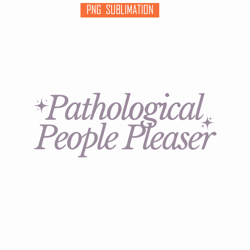 pathological people pleaser svg png dxf eps dxf, quotes karma svg, taylor swift svg