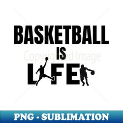 basketball is life - aesthetic sublimation digital file - bring your designs to life