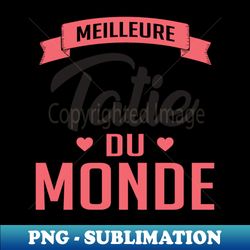 meilleure tatie du monde 2 - instant png sublimation download - instantly transform your sublimation projects