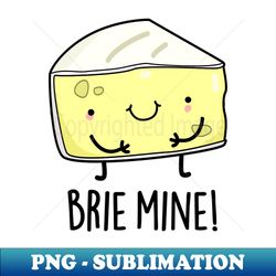 brie mine cute cheese pun - signature sublimation png file - fashionable and fearless