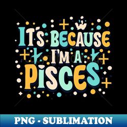 pisces zodiac wonder horoscope sign delight - special edition sublimation png file - perfect for sublimation art