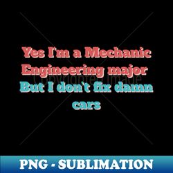 mechanical engineer meme - unique sublimation png download - vibrant and eye-catching typography