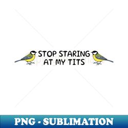 stop staring at my tits bird - digital sublimation download file - bring your designs to life